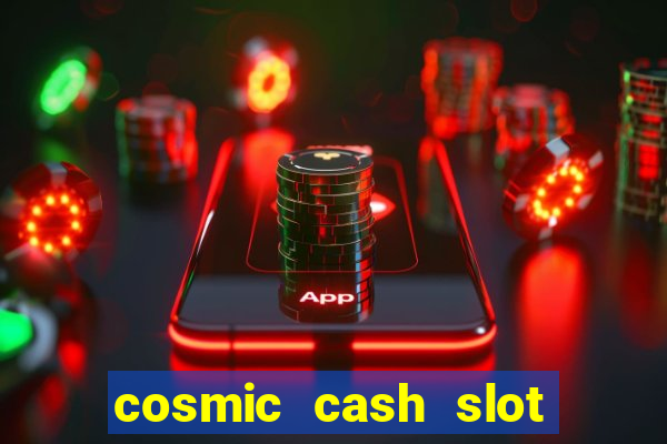 cosmic cash slot free play