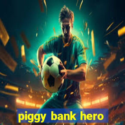 piggy bank hero