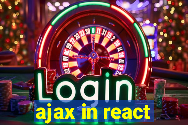 ajax in react