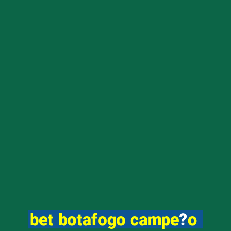 bet botafogo campe?o