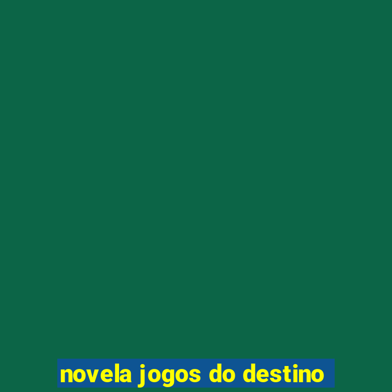 novela jogos do destino