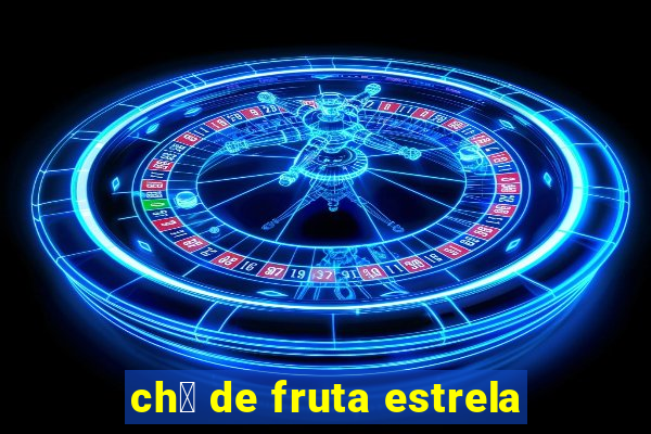 ch谩 de fruta estrela