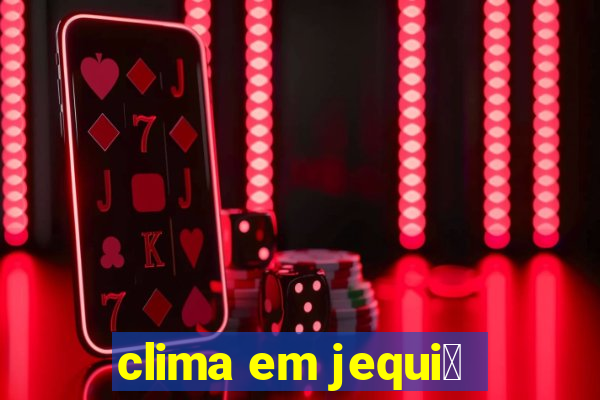 clima em jequi茅