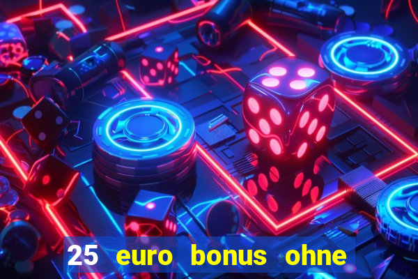 25 euro bonus ohne einzahlung casino 2022