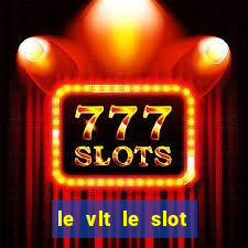 le vlt le slot machine piu evolute