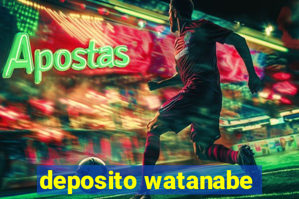 deposito watanabe