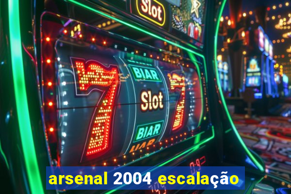 arsenal 2004 escalação