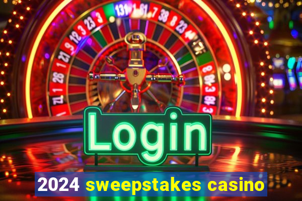 2024 sweepstakes casino