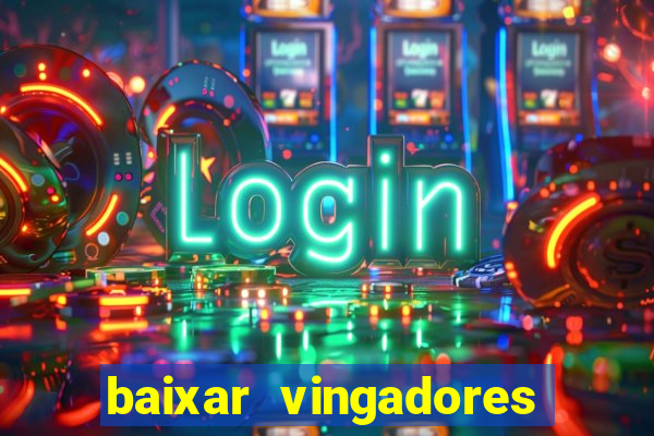 baixar vingadores guerra infinita google drive