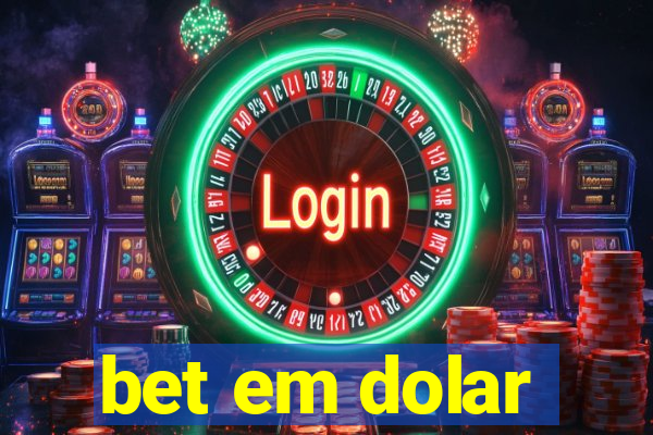 bet em dolar