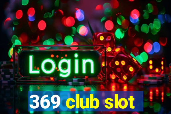 369 club slot