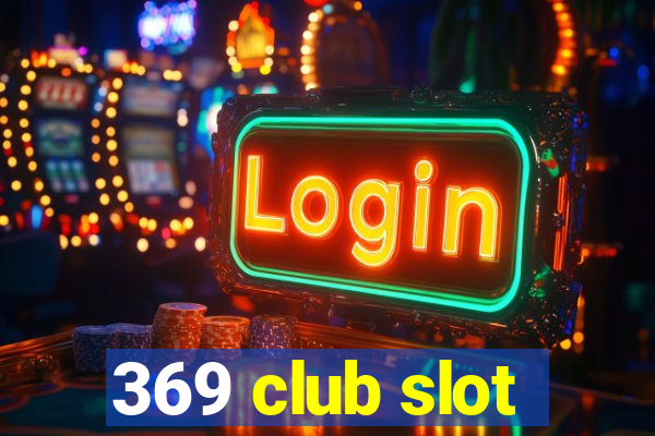 369 club slot