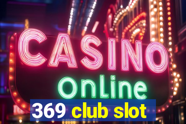 369 club slot