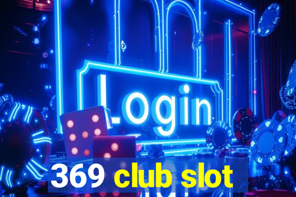 369 club slot