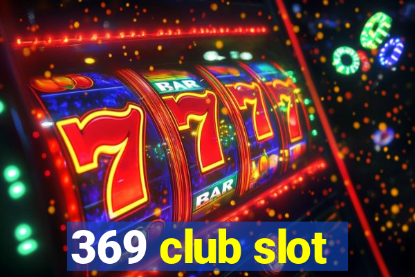 369 club slot