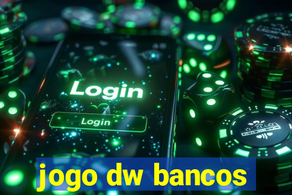 jogo dw bancos