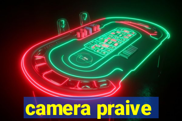 camera praive