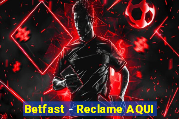 Betfast - Reclame AQUI