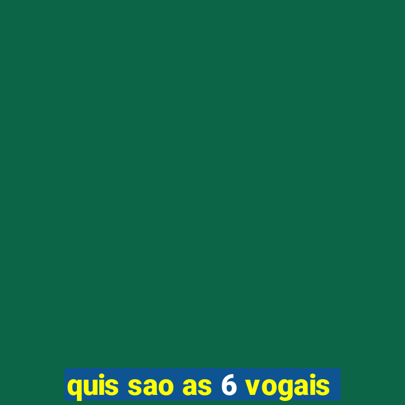 quis sao as 6 vogais