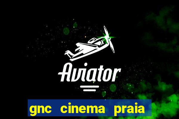 gnc cinema praia de belas