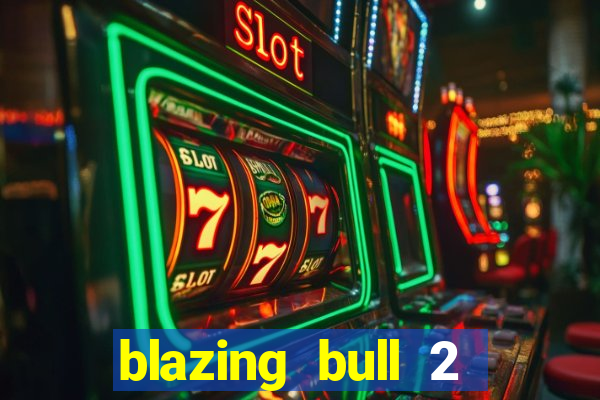 blazing bull 2 mini-max slot free play