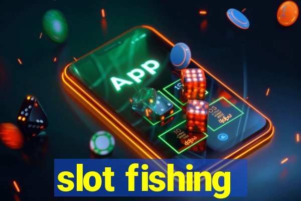 slot fishing