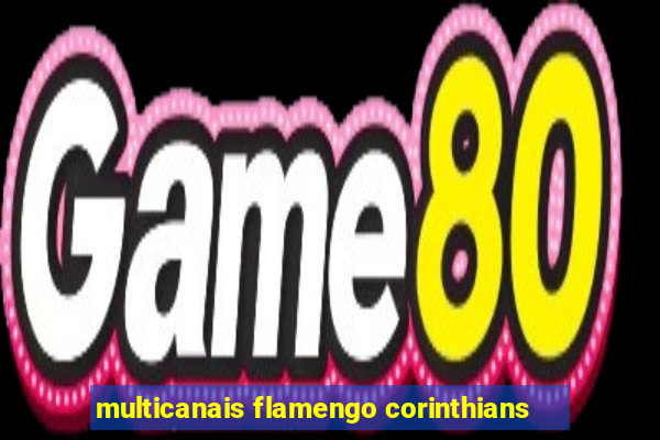 multicanais flamengo corinthians