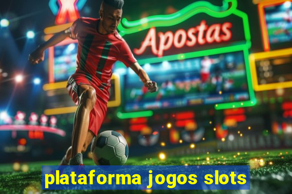 plataforma jogos slots