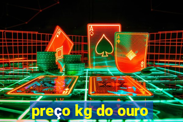 preço kg do ouro