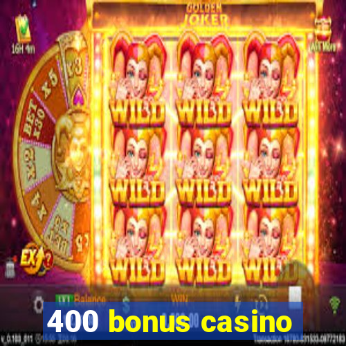 400 bonus casino