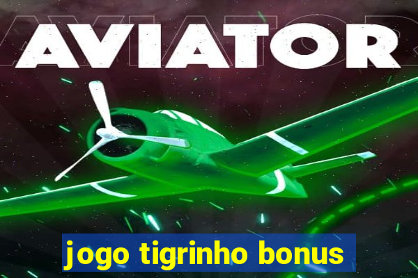 jogo tigrinho bonus