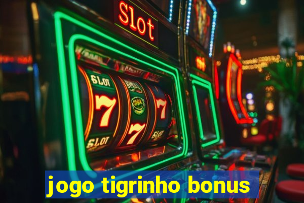 jogo tigrinho bonus