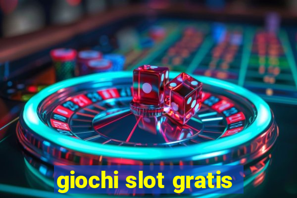 giochi slot gratis