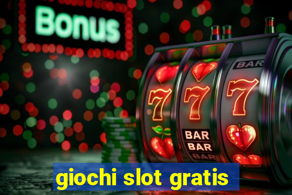 giochi slot gratis