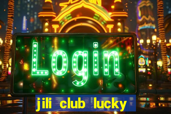 jili club lucky casino slots