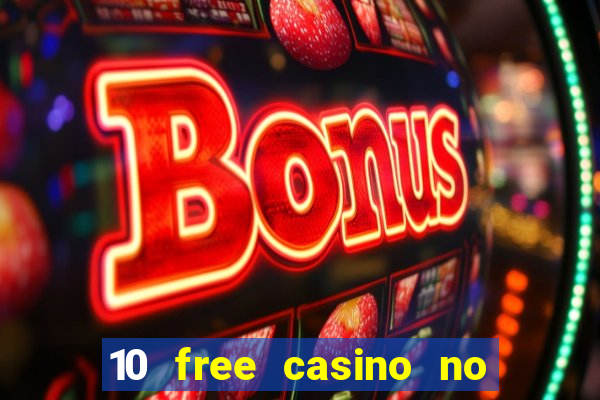 10 free casino no deposit required