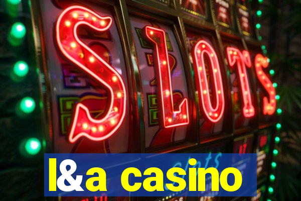 l&a casino