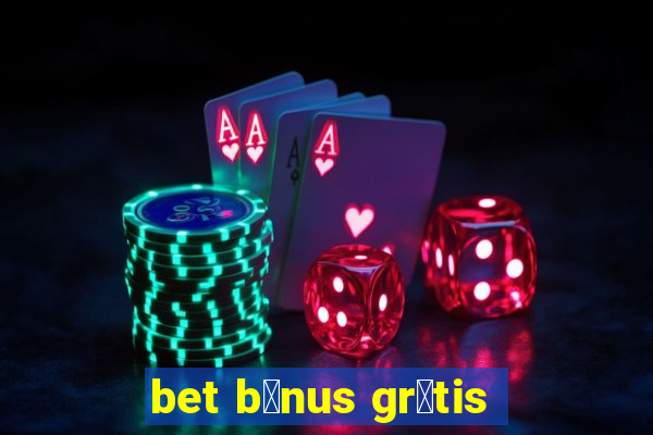 bet b么nus gr谩tis