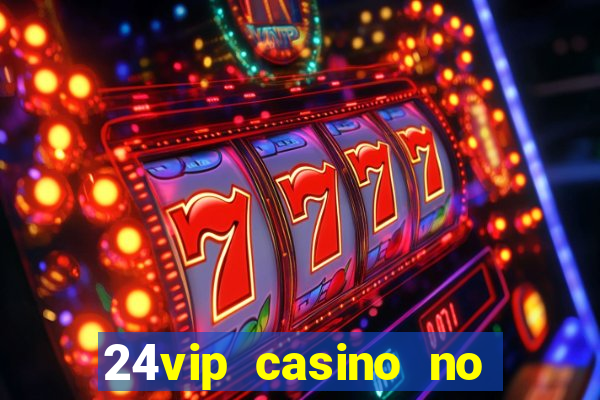 24vip casino no deposit codes