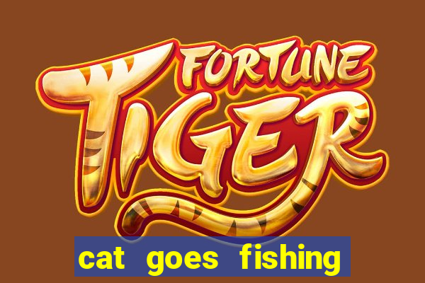 cat goes fishing free download