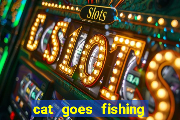 cat goes fishing free download