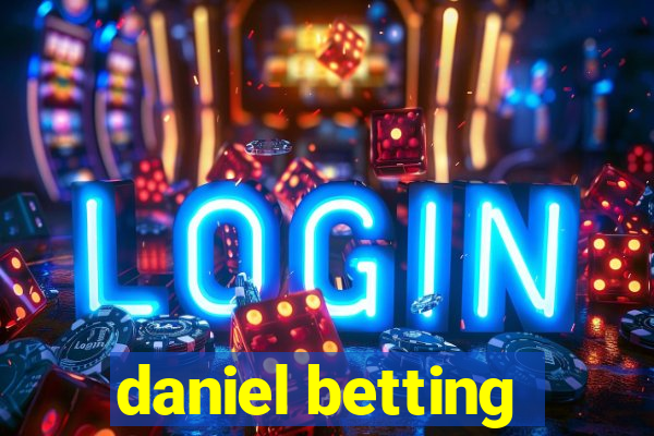 daniel betting