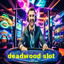 deadwood slot