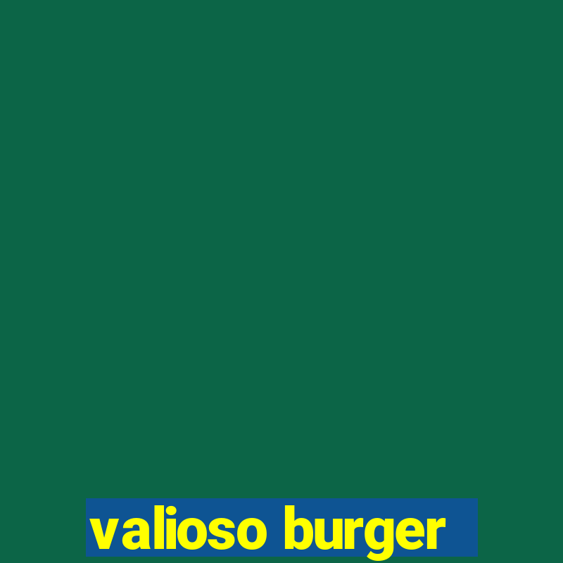 valioso burger