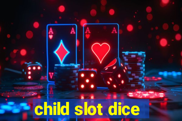 child slot dice