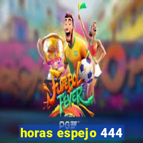 horas espejo 444