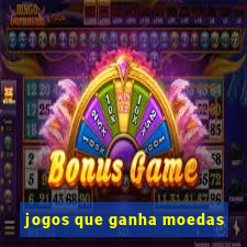 jogos que ganha moedas