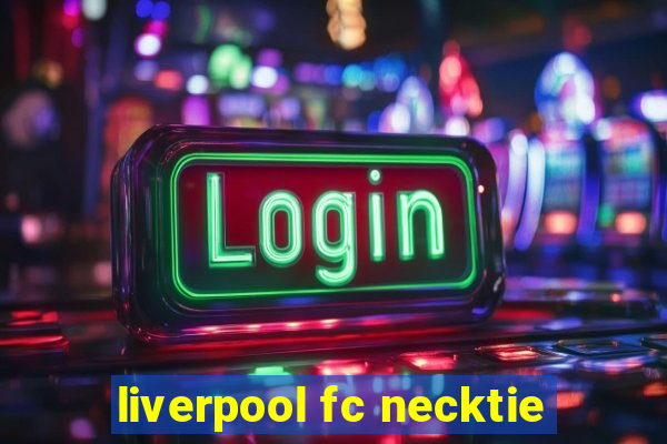 liverpool fc necktie