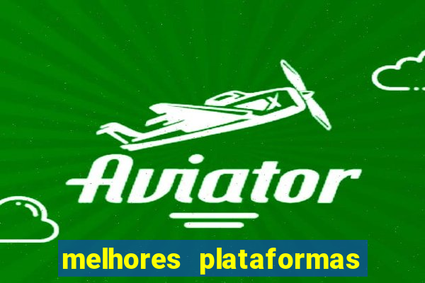 melhores plataformas de jogos de aposta