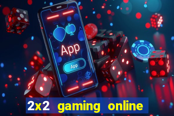 2x2 gaming online casino sites